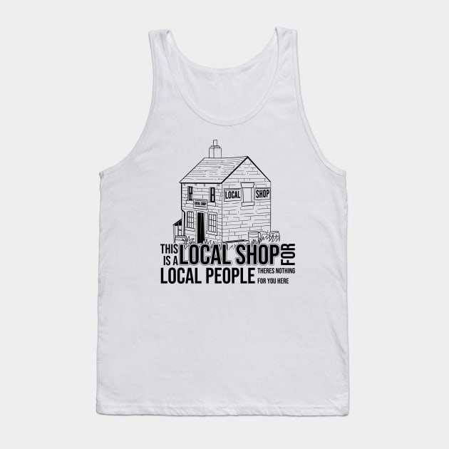 This is a Local Shop for Local People Tank Top by Meta Cortex